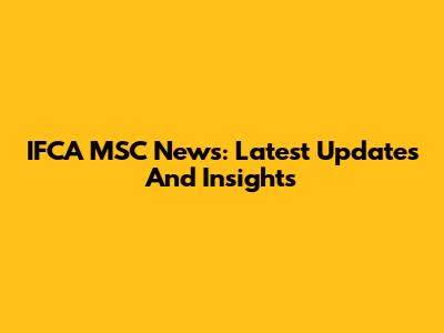 IFCA MSC News: Latest Updates And Insights