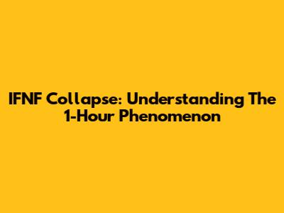 IFNF Collapse: Understanding The 1-Hour Phenomenon