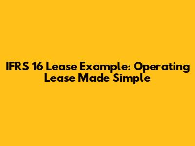 IFRS 16 Lease Example: Operating Lease Made Simple