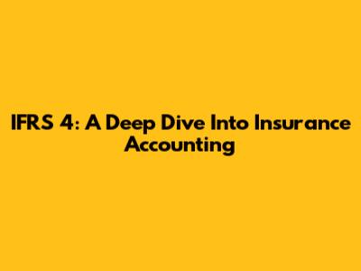 IFRS 4: A Deep Dive Into Insurance Accounting