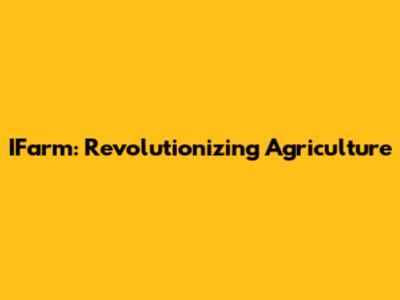 IFarm: Revolutionizing Agriculture