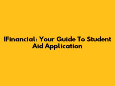 IFinancial: Your Guide To Student Aid Application