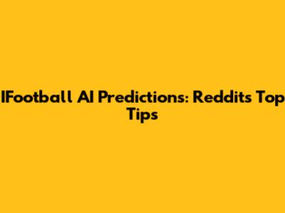 IFootball AI Predictions: Reddit's Top Tips