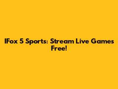 IFox 5 Sports: Stream Live Games Free!