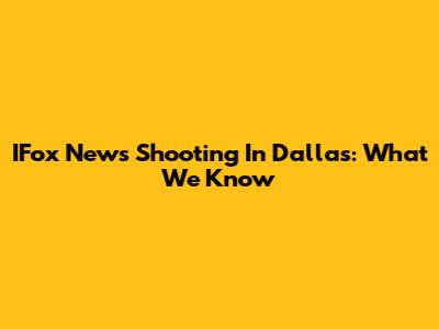IFox News Shooting In Dallas: What We Know