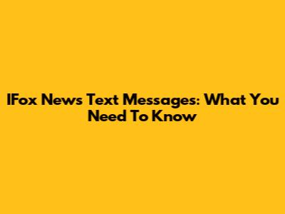 IFox News Text Messages: What You Need To Know