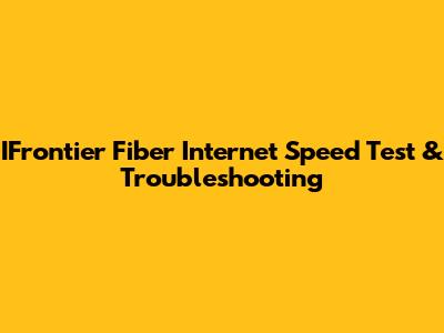 IFrontier Fiber Internet Speed Test & Troubleshooting