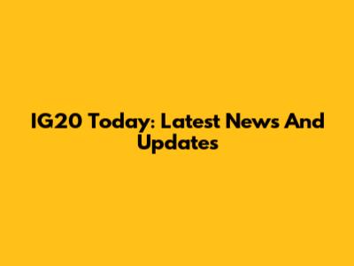 IG20 Today: Latest News And Updates