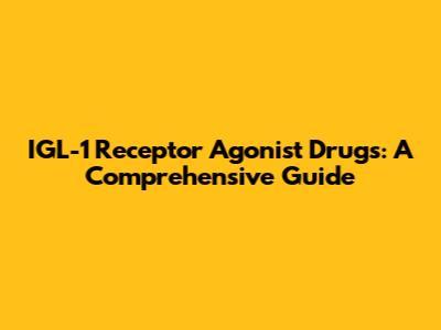 IGL-1 Receptor Agonist Drugs: A Comprehensive Guide