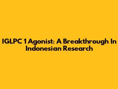 IGLPC 1 Agonist: A Breakthrough In Indonesian Research