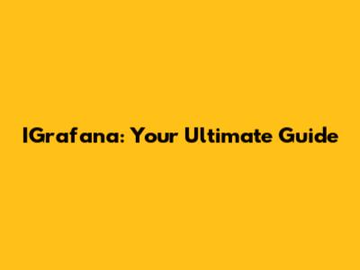 IGrafana: Your Ultimate Guide