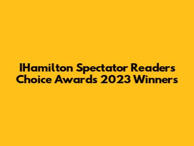 IHamilton Spectator Readers' Choice Awards 2023 Winners