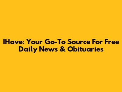 IHave: Your Go-To Source For Free Daily News & Obituaries