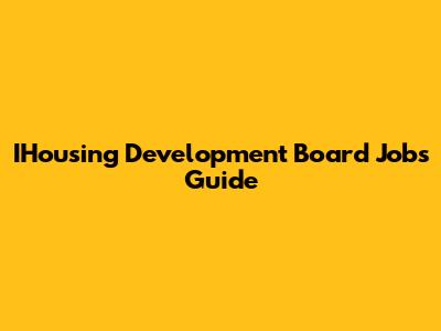 IHousing Development Board Jobs Guide