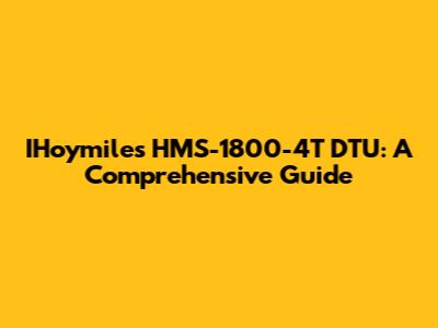 IHoymiles HMS-1800-4T DTU: A Comprehensive Guide