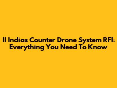 II India's Counter Drone System RFI: Everything You Need To Know