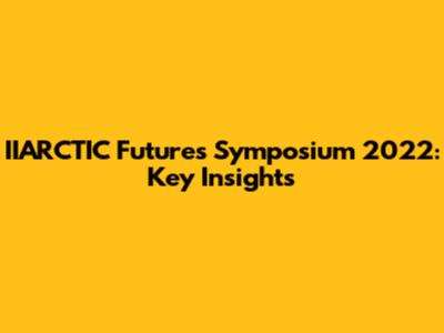 IIARCTIC Futures Symposium 2022: Key Insights