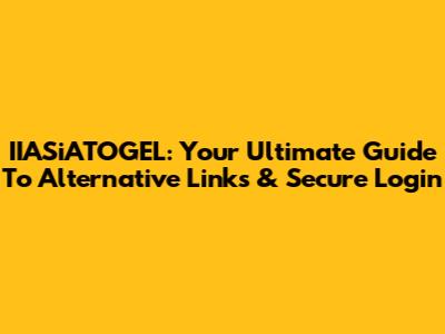 IIASiATOGEL: Your Ultimate Guide To Alternative Links & Secure Login