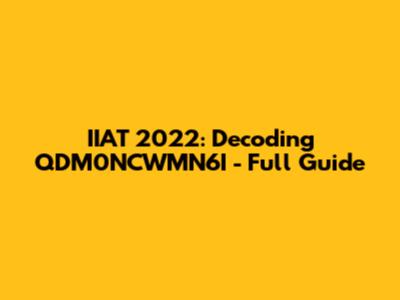 IIAT 2022: Decoding QDM0NCWMN6I - Full Guide