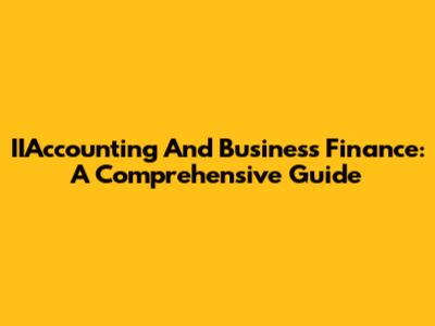 IIAccounting And Business Finance: A Comprehensive Guide