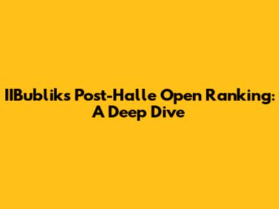 IIBublik's Post-Halle Open Ranking: A Deep Dive
