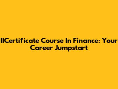 IICertificate Course In Finance: Your Career Jumpstart