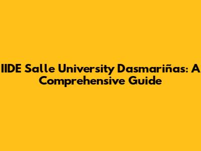 IIDE Salle University Dasmariñas: A Comprehensive Guide