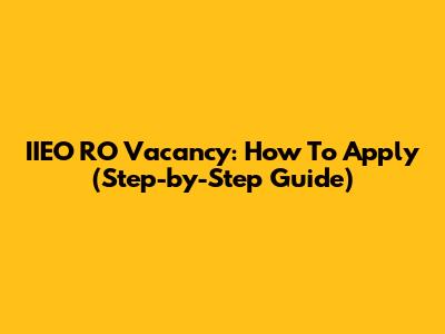 IIEO RO Vacancy: How To Apply (Step-by-Step Guide)