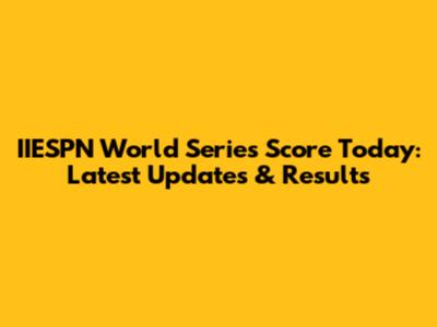 IIESPN World Series Score Today: Latest Updates & Results