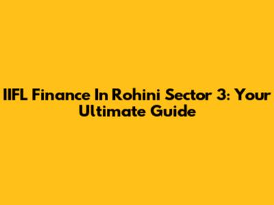IIFL Finance In Rohini Sector 3: Your Ultimate Guide
