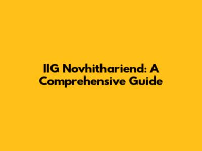 IIG Novhithariend: A Comprehensive Guide