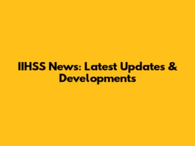 IIHSS News: Latest Updates & Developments