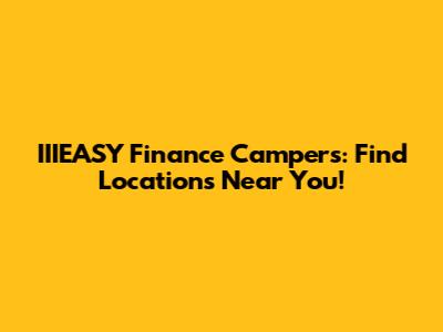 IIIEASY Finance Campers: Find Locations Near You!