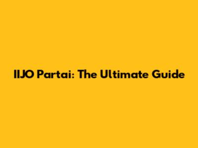 IIJO Partai: The Ultimate Guide