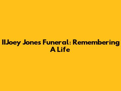 IIJoey Jones Funeral: Remembering A Life