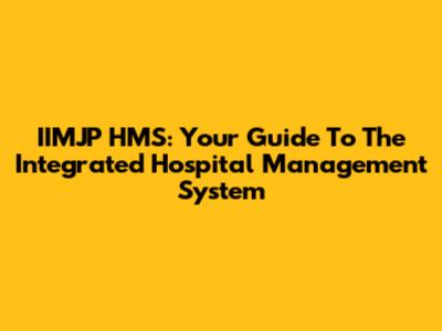 IIMJP HMS: Your Guide To The Integrated Hospital Management System