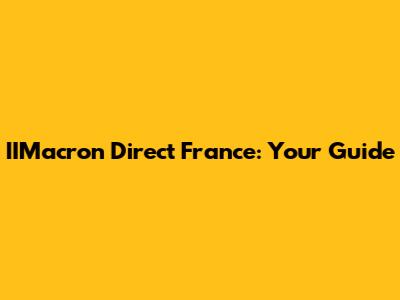 IIMacron Direct France: Your Guide