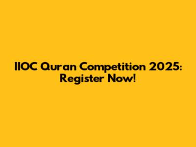 IIOC Quran Competition 2025: Register Now!