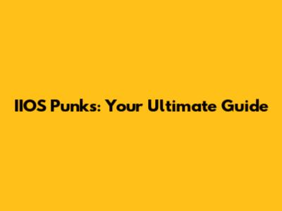 IIOS Punks: Your Ultimate Guide
