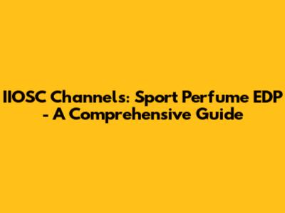 IIOSC Channels: Sport Perfume EDP - A Comprehensive Guide