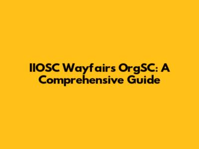 IIOSC Wayfairs OrgSC: A Comprehensive Guide