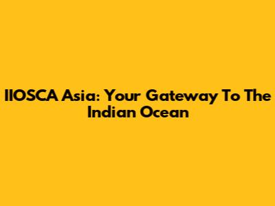IIOSCA Asia: Your Gateway To The Indian Ocean