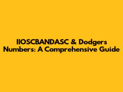 IIOSCBANDASC & Dodgers Numbers: A Comprehensive Guide