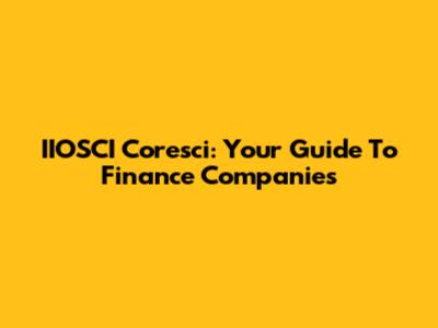 IIOSCI Coresci: Your Guide To Finance Companies