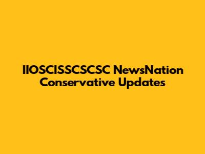 IIOSCISSCSCSC NewsNation Conservative Updates