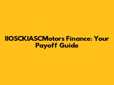IIOSCKIASCMotors Finance: Your Payoff Guide