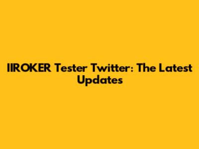 IIROKER Tester Twitter: The Latest Updates
