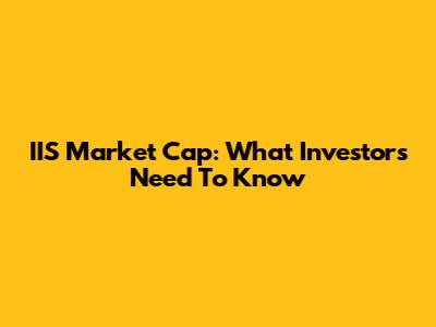 IIS Market Cap: What Investors Need To Know