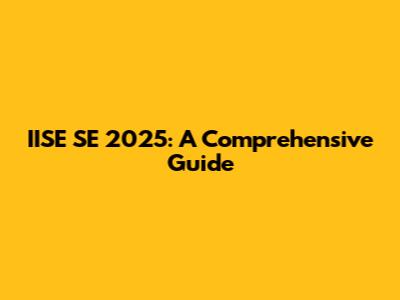 IISE SE 2025: A Comprehensive Guide