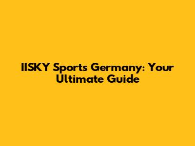 IISKY Sports Germany: Your Ultimate Guide